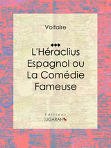 L'Héraclius Espagnol ou La Comédie Fameuse - Pedro Calderón de la Barca,  Ligaran