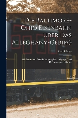 Die Baltimore-Ohio Eisenbahn Über Das Alleghany-Gebirg - Carl Ghega