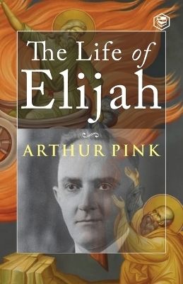 The Life of Elijah - Arthur Pink