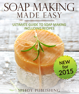 Soap Making Made Easy Ultimate Guide To Soap Making Including Recipes -  Speedy Publishing