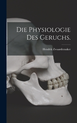 Die Physiologie des Geruchs. - Hendrik Zwaardemaker