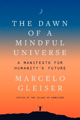 The Dawn of a Mindful Universe - Marcelo Gleiser