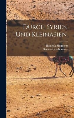 Durch Syrien und Kleinasien. - Roman Oberhummer, Heinrich Zimmerer