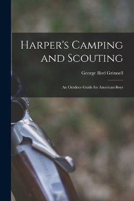 Harper's Camping and Scouting - George Bird Grinnell