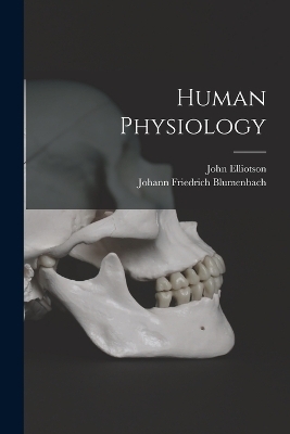 Human Physiology - Johann Friedrich Blumenbach, John Elliotson