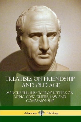 Treatises on Friendship and Old Age - Marcus Tullius Cicero