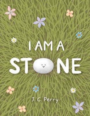 I Am a Stone - J C Perry