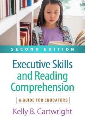 Executive Skills and Reading Comprehension, Second Edition - Kelly B. Cartwright