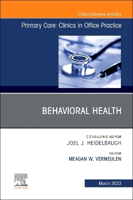 Behavioral Health, An Issue of Primary Care: Clinics in Office Practice - 