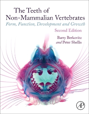 The Teeth of Non-mammalian Vertebrates - Barry Berkovitz, Peter Shellis