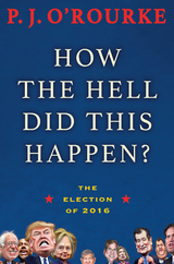 How the Hell Did This Happen? -  P.  J. O'Rourke