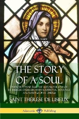 The Story of a Soul L'Histoire D'une �me - Saint Th�r�se de Lisieux