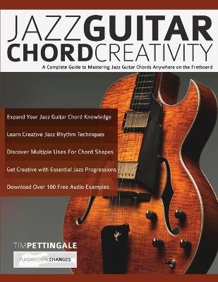 Jazz Guitar Chord Creativity - Tim Pettingale, Joseph Alexander