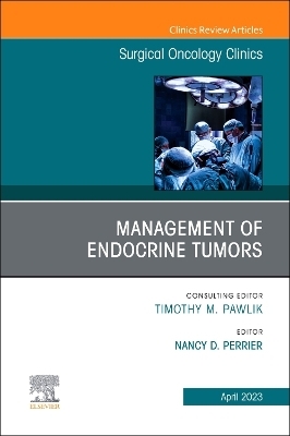 Management of Endocrine Tumors, An Issue of Surgical Oncology Clinics of North America - 