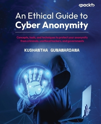 An Ethical Guide to Cyber Anonymity - Kushantha Gunawardana