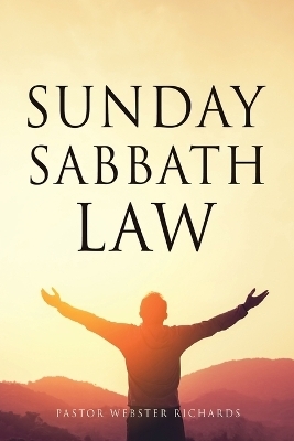 Sunday Sabbath Law - Pastor Webster Richards