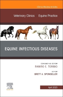 Equine Infectious Diseases, An Issue of Veterinary Clinics of North America: Equine Practice - 