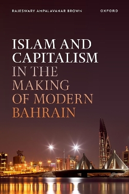 Islam and Capitalism in the Making of Modern Bahrain - Rajeswary Ampalavanar Brown