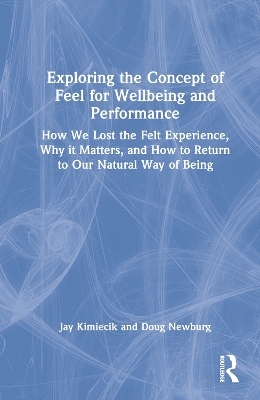 Exploring the Concept of Feel for Wellbeing and Performance - Jay Kimiecik, Doug Newburg