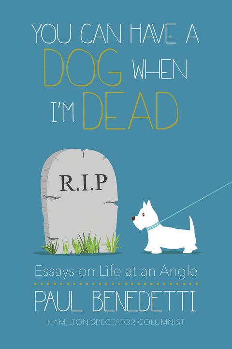 You Can Have a Dog When I'm Dead -  Paul Benedetti