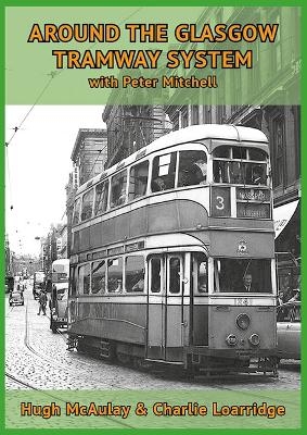 Around the Glasgow Tramway System - Hugh McAulay Charlie Loraidge