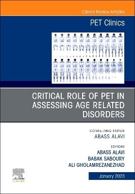 Critical Role of PET in Assessing Age Related Disorders, An Issue of PET Clinics - 