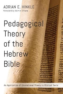 Pedagogical Theory of the Hebrew Bible - Adrian E Hinkle