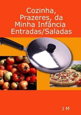 Cozinha, Prazeres, da minha Infância/Entradas/Saladas - J M