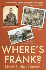 Where's Frank? : An Intrepid Leader, 18 Boy Scouts, 10,000 Miles in an Open Truck -  Lloyd Philip Johnson