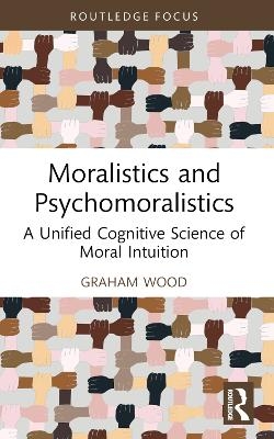 Moralistics and Psychomoralistics - Graham Wood