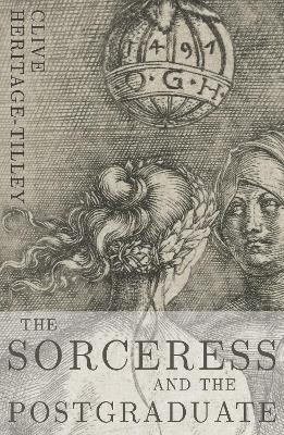 The Sorceress and the Postgraduate - Clive Heritage-Tilley