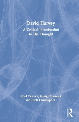 David Harvey - Noel Castree, Greig Charnock, Brett Christophers