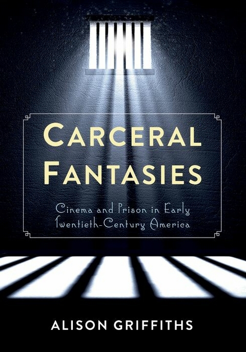 Carceral Fantasies - Alison Griffiths