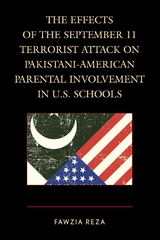 Effects of the September 11 Terrorist Attack on Pakistani-American Parental Involvement in U.S. Schools -  Fawzia Reza