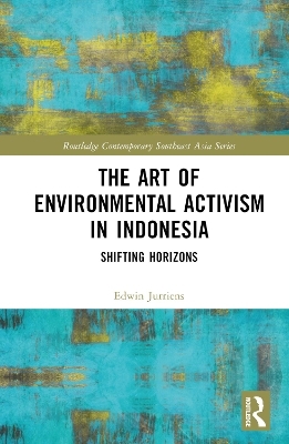 The Art of Environmental Activism in Indonesia - Edwin Jurriëns