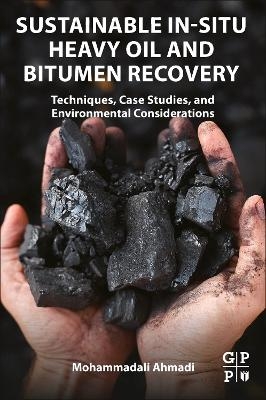Sustainable In-Situ Heavy Oil and Bitumen Recovery - Mohammadali Ahmadi