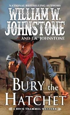 Bury the Hatchet - William W. Johnstone, J. a. Johnstone