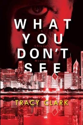 What You Don't See - Tracy Clark