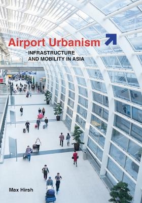 Airport Urbanism - Max Hirsh
