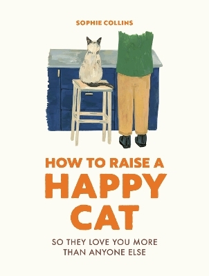 How to Raise a Happy Cat - Sophie Collins