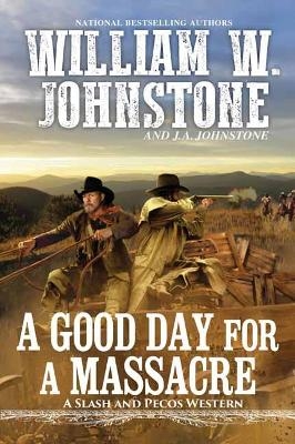Good Day for a Massacre - William W. Johnstone, J.A. Johnstone