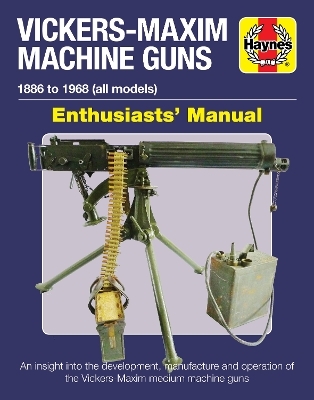 Vickers-Maxim Machine Gun Enthusiasts' Manual - Martin Pegler