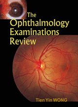 Ophthalmology Examinations Review, The -  Wong Tien Yin Wong