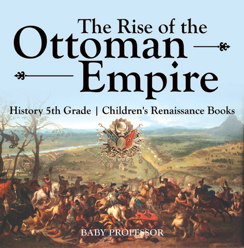Rise of the Ottoman Empire - History 5th Grade | Children's Renaissance Books -  Baby Professor