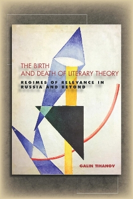 The Birth and Death of Literary Theory - Galin Tihanov