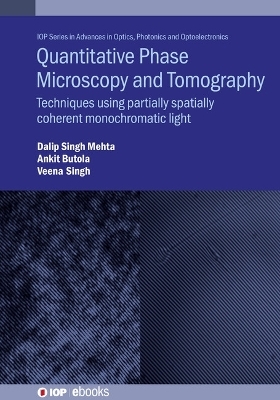 Quantitative Phase Microscopy and Tomography - Dalip Singh Mehta, Ankit Butola, Veena Singh