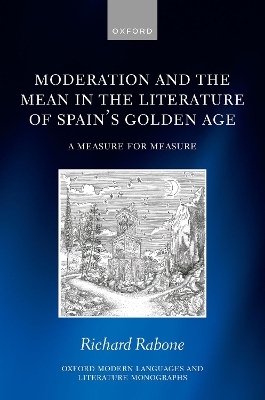 Moderation and the Mean in the Literature of Spain's Golden Age - Richard Rabone
