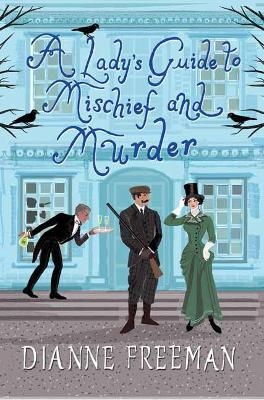 Lady's Guide to Mischief and Murder - Dianne Freeman