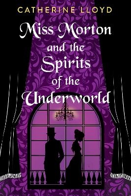 Miss Morton and the Spirits of the Underworld - Catherine Lloyd