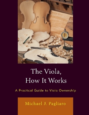 The Viola, How It Works - Michael J. Pagliaro